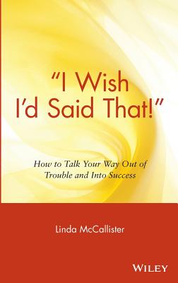 Image for "I Wish I'd Said That!": How to Talk Your Way Out of Trouble and Into Success