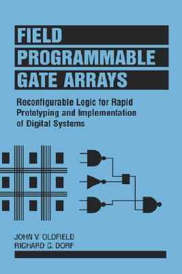 Field-Programmable Gate Arrays: Reconfigurable Logic for Rapid Prototyping and Implementation of Digital Systems