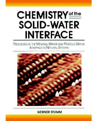 Chemistry of the Solid-Water Interface: Processes at the Mineral-Water and Particle-Water Interface in Natural Systems