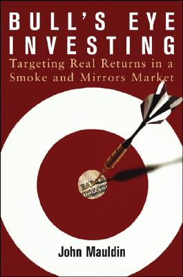 Image for Bull's Eye Investing: Targeting Real Returns in a Smoke and Mirrors Market