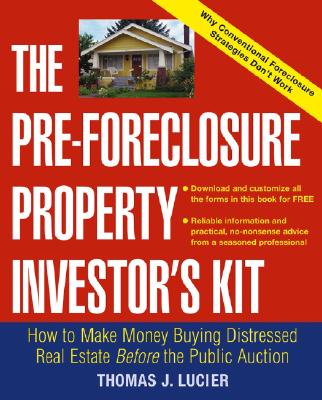 Image for The Pre-Foreclosure Property Investor's Kit: How to Make Money Buying Distressed Real Estate -- Before the Public Auction