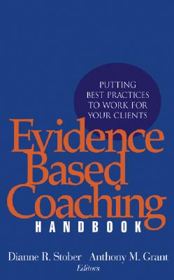 Image for Evidence Based Coaching Handbook: Putting Best Practices to Work for Your Clients Evidence Based Coaching Handbook: Putting Best Practices to Work for Your Clients