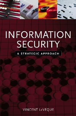Information Security: A Strategic Approach