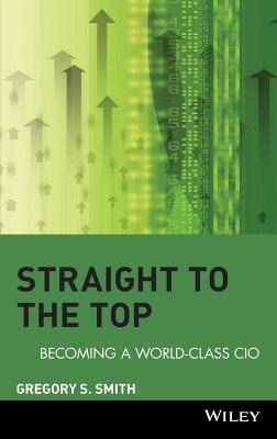 Straight to the Top: Becoming a World-Class CIO