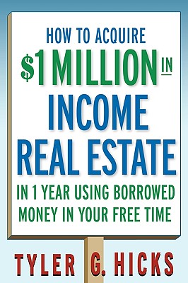 How to Acquire $1-million in Income Real Estate in One Year Using Borrowed Money in Your Free Time