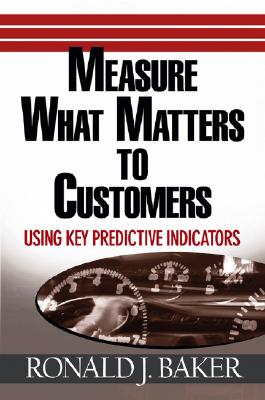 Image for Measure What Matters to Customers: Using Key Predictive Indicators (KPIs) Measure What Matters to Customers: Using Key Predictive Indicators (KPIs)