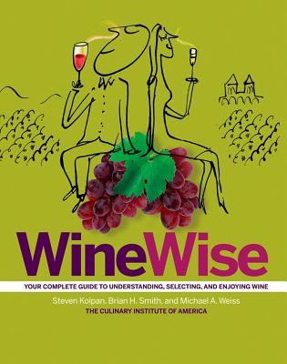 Image for Wine Wise: Your Complete Guide to Understanding, Selecting, and Enjoying Wine Wine Wise: Your Complete Guide to Understanding, Selecting, and Enjoying Wine