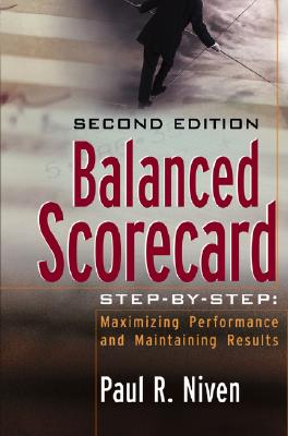 Balanced Scorecard Step-by-Step: Maximizing Performance and Maintaining Results