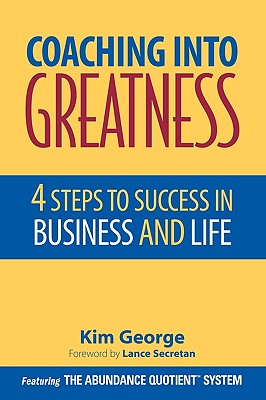 Coaching into Greatness: 4 Steps to Success in Business And Life