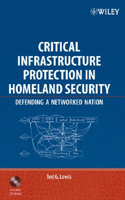 Critical Infrastructure Protection in Homeland Security: Defending a Networked Nation