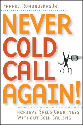 Image for Never Cold Call Again: Achieve Sales Greatness Without Cold Calling