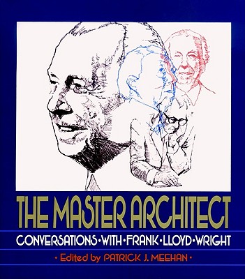 The Master Architect: Conversations with Frank Lloyd Wright