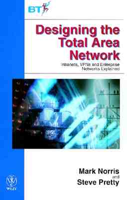 Designing the Total Area Network: Intranets, VPNs and Enterprise Networks Explained