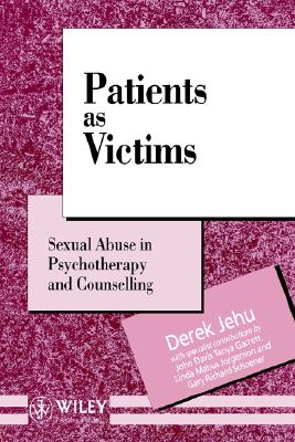 Patients as Victims: Sexual Abuse in Psychotherapy and Counselling