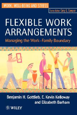 Flexible Work Arrangements: Managing the Work-Family Boundary (Wiley Series in Work Well-Being & Stress)