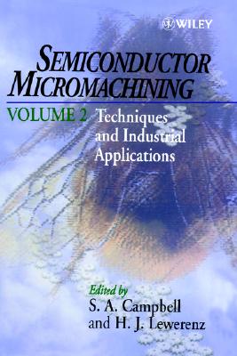 Semiconductor Micromachining, Techniques and Industrial Applications (Semiconductor Micromachining, Volume 2)