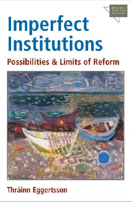 Imperfect Institutions: Possibilities and Limits of Reform (Economics, Cognition, And Society)