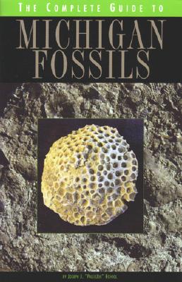 Image for The Complete Guide to Michigan Fossils The Complete Guide to Michigan Fossils
