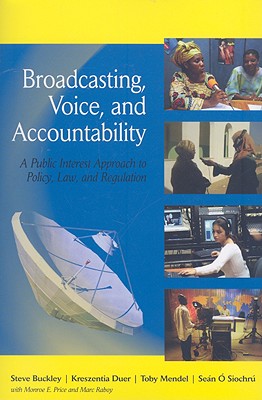 Broadcasting, Voice, and Accountability: A Public Interest Approach to Policy, Law, and Regulation (The New Media World)