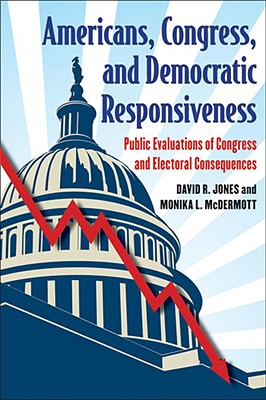 Americans, Congress, and Democratic Responsiveness: Public Evaluations of Congress and Electoral Consequences