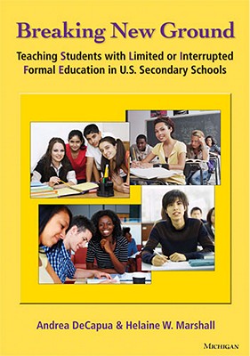 Breaking New Ground: Teaching Students with Limited or Interrupted Formal Education in U.S. Secondary Schools