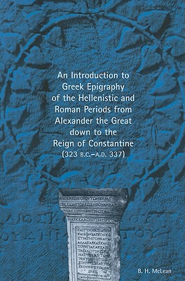 An Introduction to Greek Epigraphy of the Hellenistic and Roman Periods from Alexan