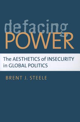 Defacing Power: The Aesthetics of Insecurity in Global Politics