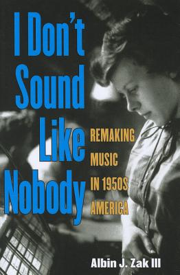 I Don't Sound Like Nobody: Remaking Music in 1950s America (Tracking Pop)