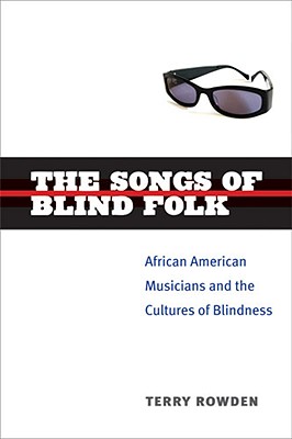 Image for The Songs of Blind Folk: African American Musicians and the Cultures of Blindness (Corporealities: Discourses of Disability)