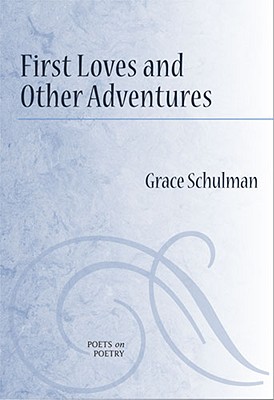First Loves and Other Adventures (Poets On Poetry)