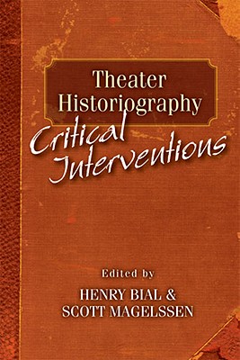 Theater Historiography: Critical Interventions