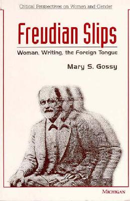 Image for Freudian Slips: Woman, Writing, the Foreign Tongue (Critical Perspectives On Women And Gender)