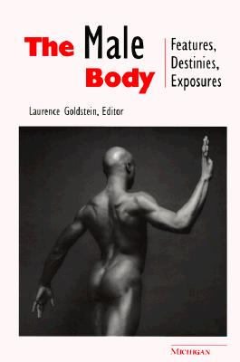 The Male Body : Features, Destinies, Exposures