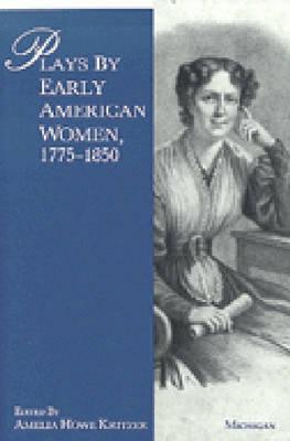 Image for Plays by Early American Women, 1775-1850 Plays by Early American Women, 1775-1850