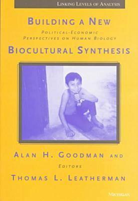 Building a New Biocultural Synthesis: Political-Economic Perspectives on Human Biology (Linking Levels Of Analysis)