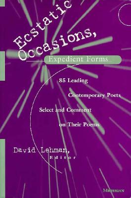 Image for Ecstatic Occasions, Expedient Forms: 85 Leading Contemporary Poets Select and Comment on Their Poems