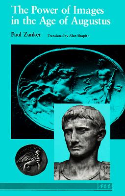The Power of Images in the Age of Augustus [Jerome Lectures, 16th Series]