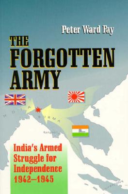 The Forgotten Army: India's Armed Struggle for Independence, 1942-1945