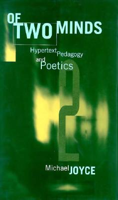Of Two Minds: Hypertext Pedagogy and Poetics (Studies In Literature And Science)
