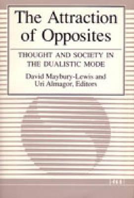The Attraction of Opposites: Thought and Society in the Dualistic Mode (Suny Series in Philosophysuny)
