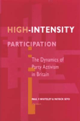 High-Intensity Participation: The Dynamics of Party Activism in Britain