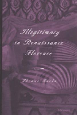 Illegitimacy in Renaissance Florence (Studies In Medieval And Early Modern Civilization)