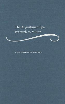 The Augustinian Epic, Petrarch to Milton