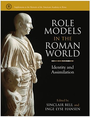 Role Models in the Roman World: Identity and Assimilation (Supplements To The Memoirs Of The American Academy In Rome)