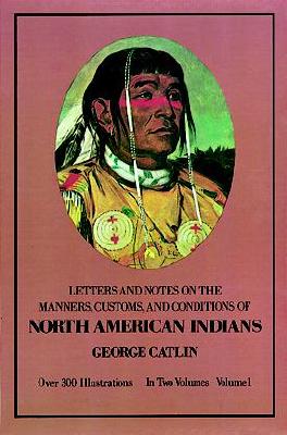 Image for Manners, Customs, and Conditions of the North American Indians, Volume I (Native American)