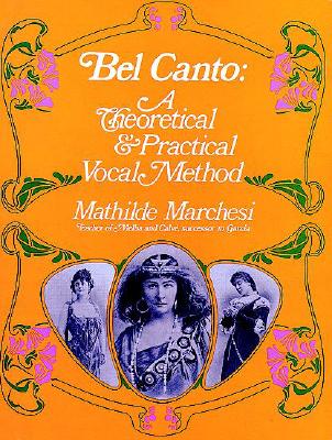 Bel Canto: A Theoretical and Practical Vocal Method (Dover Books On Music: Voice)