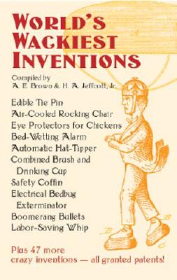 Absolutely mad inventions Compiled from the Records of the United States Patent Office