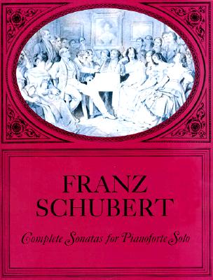 FRANZ SCHUBERT: COMPLETE SONATAS FOR PIANOFORTE SOLO - FROM THE BREITKOPF & HARTEL COMPLETE WORKS EDITION