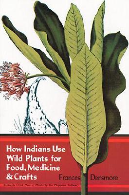 Image for How Indians Use Wild Plants for Food, Medicine and Crafts