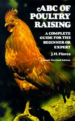 ABC of Poultry Raising, Second, Revised Edition: A Complete Guide for the Beginner or Expert (Revised)
